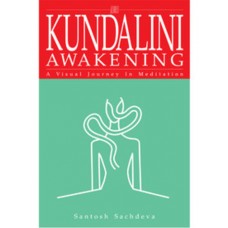Kundalini Awakening: A Visual Journey in Meditation (Paperback) by Santosh Sachdeva